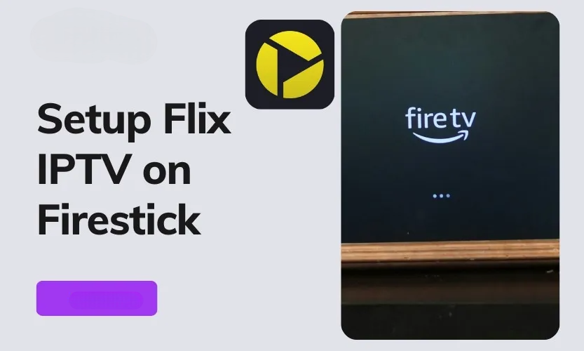 Setup IPTV On Firestick With Flix IPTV Via Televizo Player